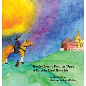 Rusty Goes to Frontier Days - (Rusty the Ranch Horse) by  Mary Fichtner (Hardcover) - 1 of 1
