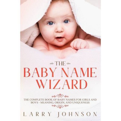 The Baby Name Wizard - by  Larry Johnson (Paperback)