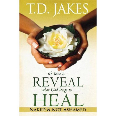 It's Time to Reveal What God Longs to Heal - by  T D Jakes (Paperback)