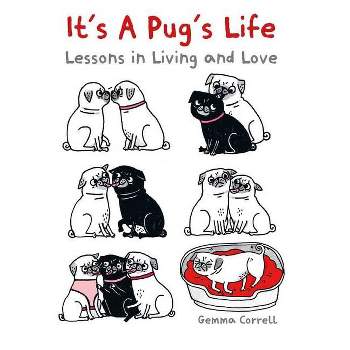 It's a Pug's Life - by  Gemma Correll (Hardcover)