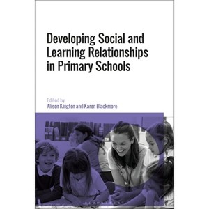 Social and Learning Relationships in Primary Schools - by Alison Kington & Karen Blackmore - 1 of 1