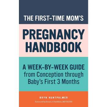 The First-Time Mom's Pregnancy Handbook - (First Time Moms) by  Bryn Huntpalmer (Paperback)