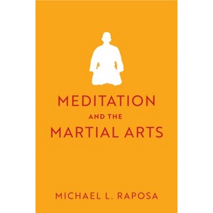 Meditation and the Martial Arts - (Studies in Religion and Culture) by Michael L Raposa - 1 of 1