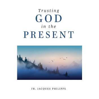 Trusting God in the Present - by  Jacques Philippe (Paperback)