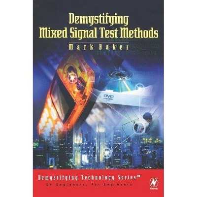 Demystifying Mixed Signal Test Methods - (Demystifying Technology Series) by  Mark Baker (Hardcover)