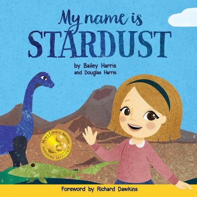 My Name is Stardust - 2nd Edition by  Bailey Harris & Douglas Harris & Richard Dawkins (Paperback)