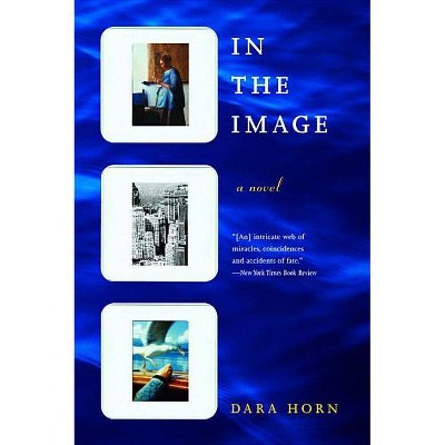 In the Image - by  Dara Horn (Paperback)