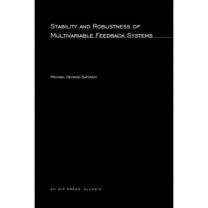 Stability and Robustness of Multivariable Feedback Systems - (Signal Processing, Optimization, and Control) by  Michael George Safonov (Paperback) - 1 of 1
