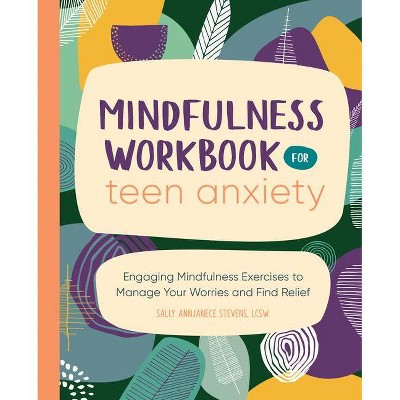 Mindfulness Workbook for Teen Anxiety - by  Sally Annjanece Stevens (Paperback)