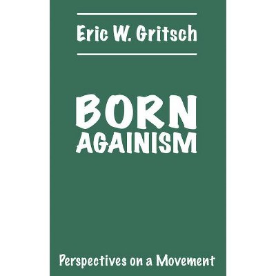 Born Againism - Annotated by  Eric W Gritsch (Paperback)