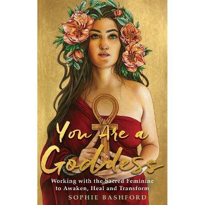 You Are a Goddess - by  Sophie Bashford (Paperback)