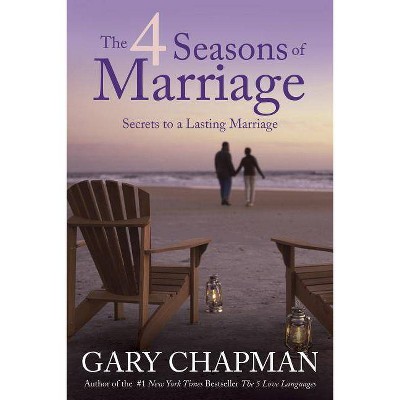 The 4 Seasons of Marriage - by  Gary Chapman (Paperback)