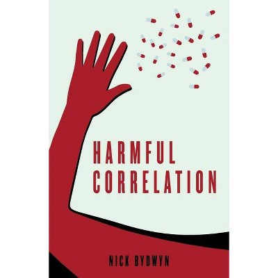 Harmful Correlation - by  Nick Bydwyn (Paperback)