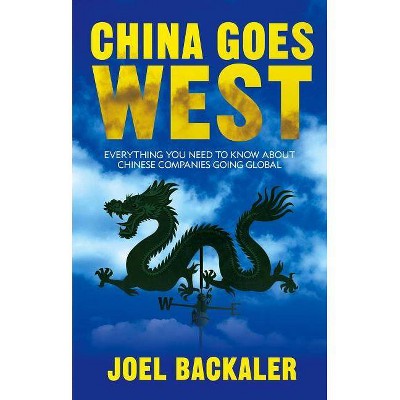 China Goes West - by  J Backaler (Hardcover)