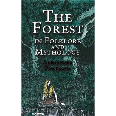 The Forest in Folklore and Mythology - by  Alexander Porteous (Paperback)