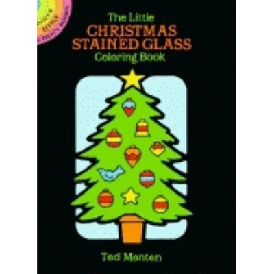 The Little Christmas Stained Glass Coloring Book - (Dover Stained Glass Coloring Book) by  Ted Menten (Paperback)