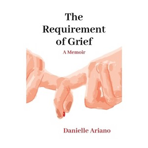 The Requirement of Grief - by  Danielle Ariano (Paperback) - 1 of 1