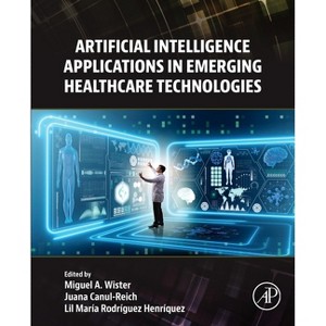 Artificial Intelligence Applications in Emerging Healthcare Technologies - (Paperback) - 1 of 1