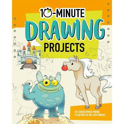 10-Minute Drawing Projects - (10-Minute Makers) by  Christopher Harbo (Hardcover)