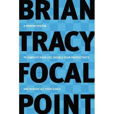 Focal Point - by  Brian Tracy (Paperback)