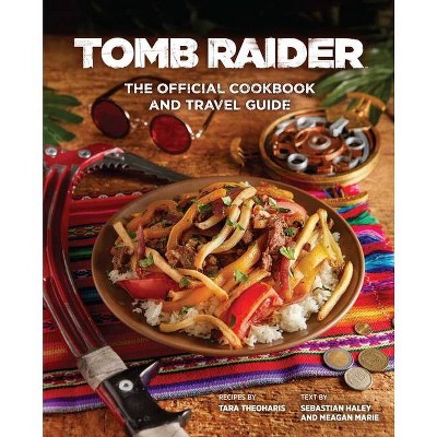 Tomb Raider: The Official Cookbook and Travel Guide - (Gaming) by  Sebastian Haley & Tara Theoharis & Meagan Marie (Hardcover)
