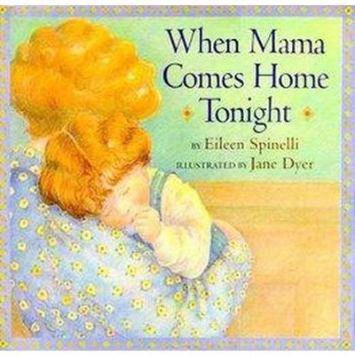 When Mama Comes Home Tonight - by  Eileen Spinelli (Hardcover)