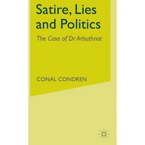 Satire, Lies and Politics - by  C Condren (Hardcover) - 1 of 1