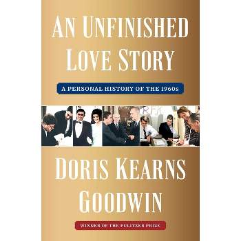 An Unfinished Love Story - by  Doris Kearns Goodwin (Hardcover)