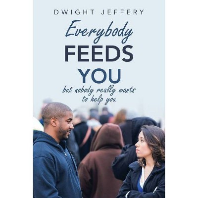 Everybody Feeds You - by  Dwight Jeffery (Paperback)