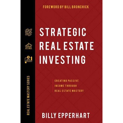 Strategic Real Estate Investing - by  Billy Epperhart (Paperback)