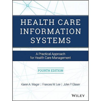 Health Care Information Systems - 4th Edition by  Karen A Wager & Frances W Lee & John P Glaser (Paperback)