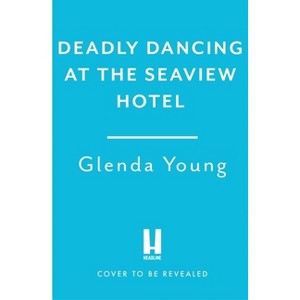 Deadly Dancing at the Seaview Hotel - (Helen Dexter) by  Glenda Young (Hardcover) - 1 of 1
