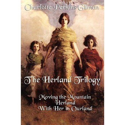 The Herland Trilogy - by  Charlotte Perkins Gilman (Paperback)