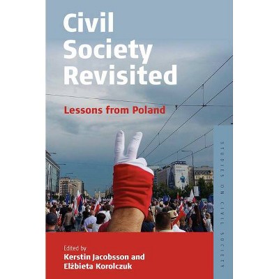 Civil Society Revisited - (Studies on Civil Society) by  Kerstin Jacobsson & El&#380 & bieta Korolczuk (Paperback)