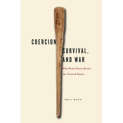 Coercion, Survival, and War - by  Phil Haun (Hardcover)