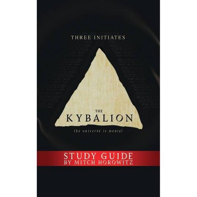 The Kybalion Study Guide - by  Three Initiates & Mitch Horowitz (Paperback)