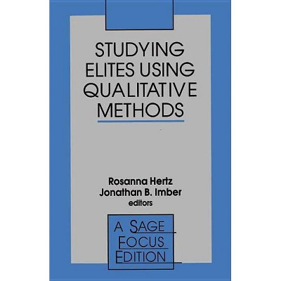 Studying Elites Using Qualitative Methods - (Sage Focus Editions) by  Rosanna Hertz & Jonathan Imber (Paperback)