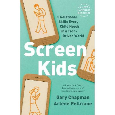 Screen Kids - by  Gary Chapman & Arlene Pellicane (Paperback)