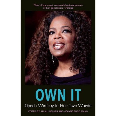 Own It: Oprah Winfrey in Her Own Words - (In Their Own Words) by  Anjali Becker & Jeanne Engelmann (Paperback)