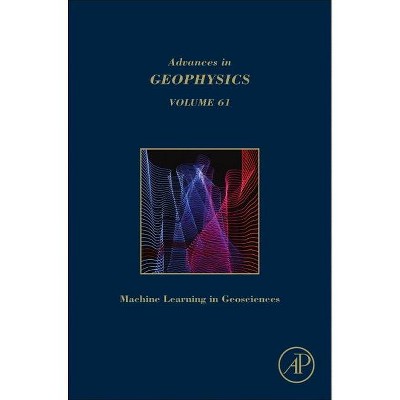 Machine Learning and Artificial Intelligence in Geosciences, 61 - (Advances in Geophysics) (Hardcover)