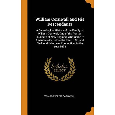 William Cornwall and His Descendants - by  Edward Everett Cornwall (Hardcover)