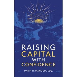 Raising Capital with Confidence - by  Darin H Mangum (Hardcover) - 1 of 1
