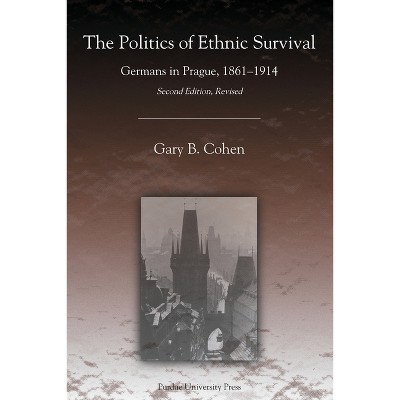 The Politics of Ethnic Survival - (Central European Studies) 2nd Edition by  Gary B Cohen (Paperback)
