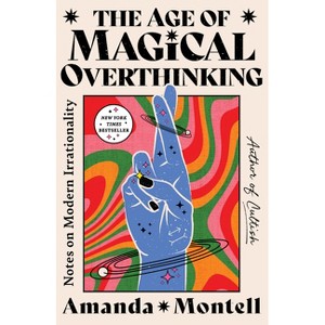 The Age of Magical Overthinking - by Amanda Montell - 1 of 1