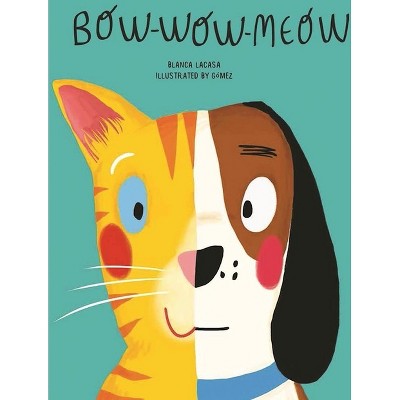 Bow-Wow-Meow - by  Blanca Lacasa (Hardcover)