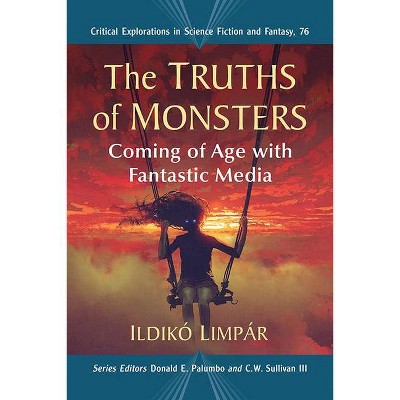 The Truths of Monsters - (Critical Explorations in Science Fiction and Fantasy) by  Ildikó Limpár (Paperback)