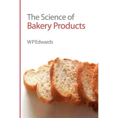 Science of Bakery Products - by  William P Edwards (Hardcover)