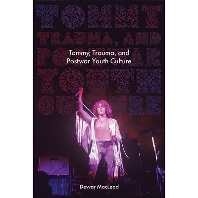 Tommy, Trauma, and Postwar Youth Culture - (Excelsior Editions) by  Dewar MacLeod (Paperback)