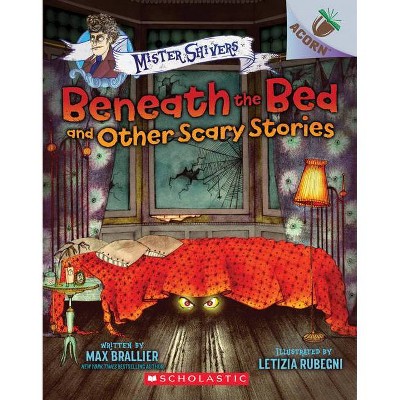 Beneath the Bed and Other Scary Stories: An Acorn Book (Mister Shivers), 1 - by  Max Brallier (Paperback)