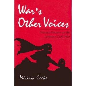 War's Other Voices - (Gender, Culture, and Politics in the Middle East) by  Miriam Cooke (Paperback) - 1 of 1